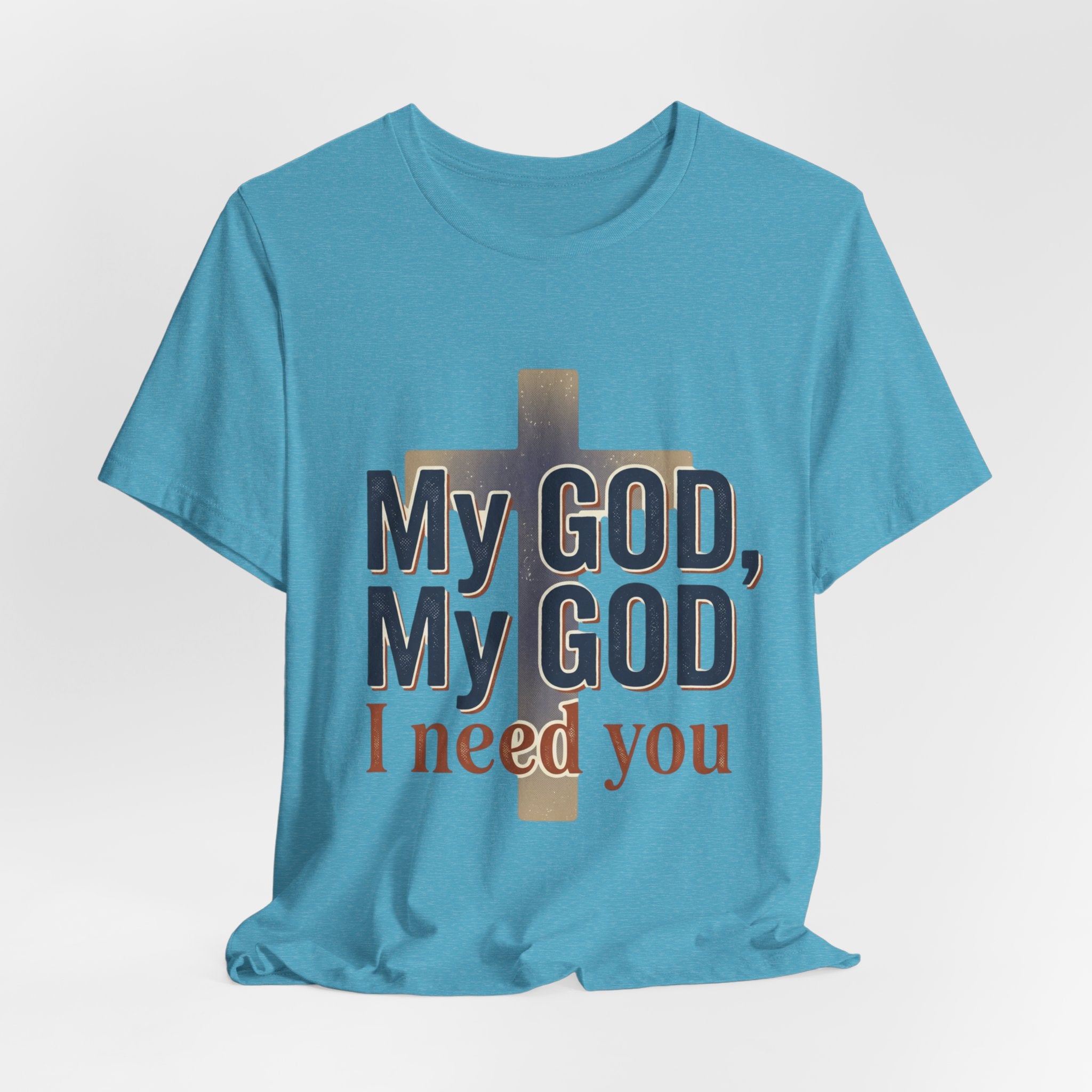 My God, My God I Need You T-Shirt | Christian Cross Faith Tee
