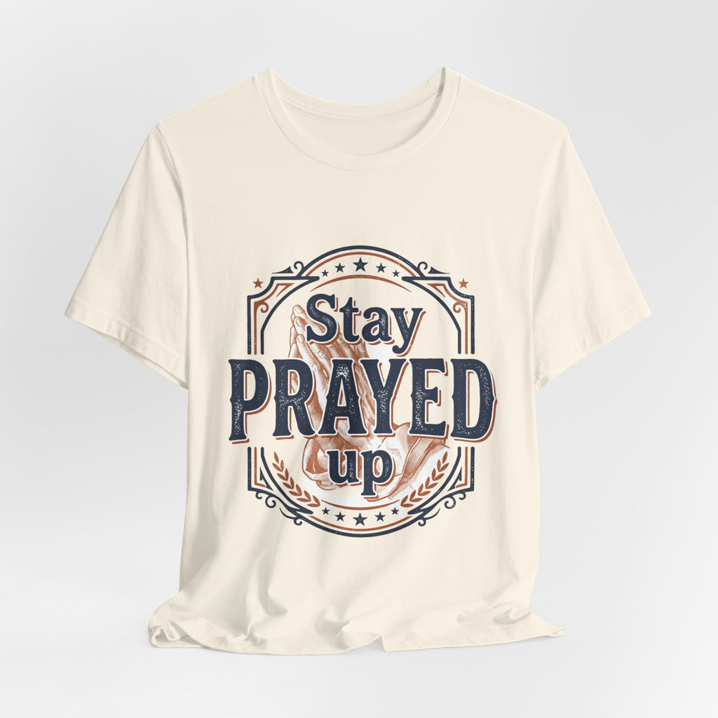 Stay Prayed Up Tee | Faith Inspirational Christian Shirt