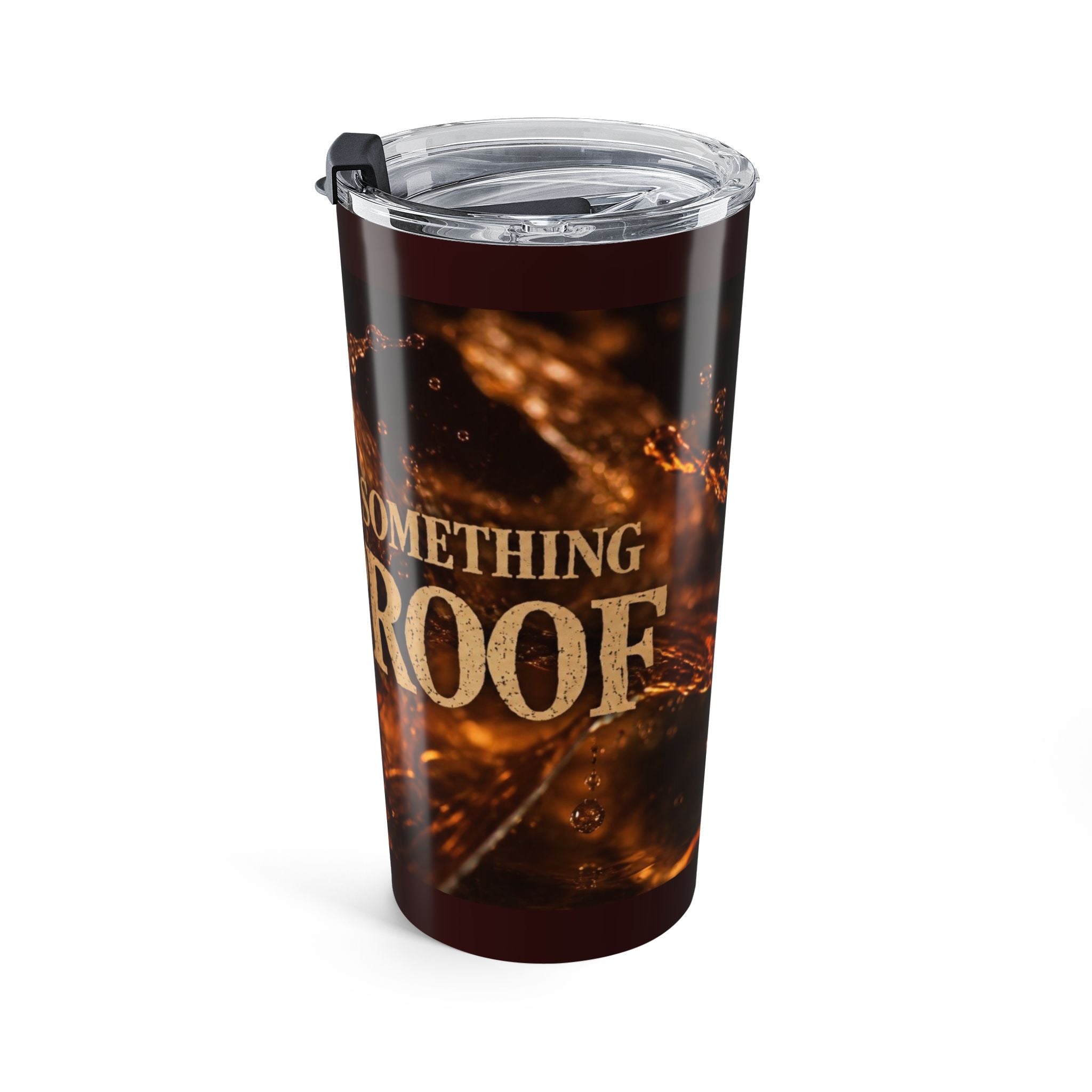 I Need Some You Proof Tumbler | 20oz Coffee Tea Travel Cup