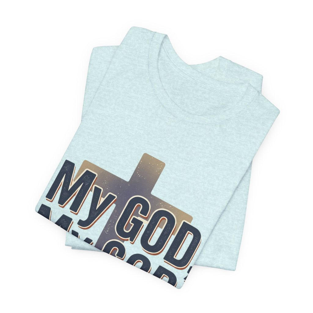 My God, My God I Need You T-Shirt | Christian Cross Faith Tee