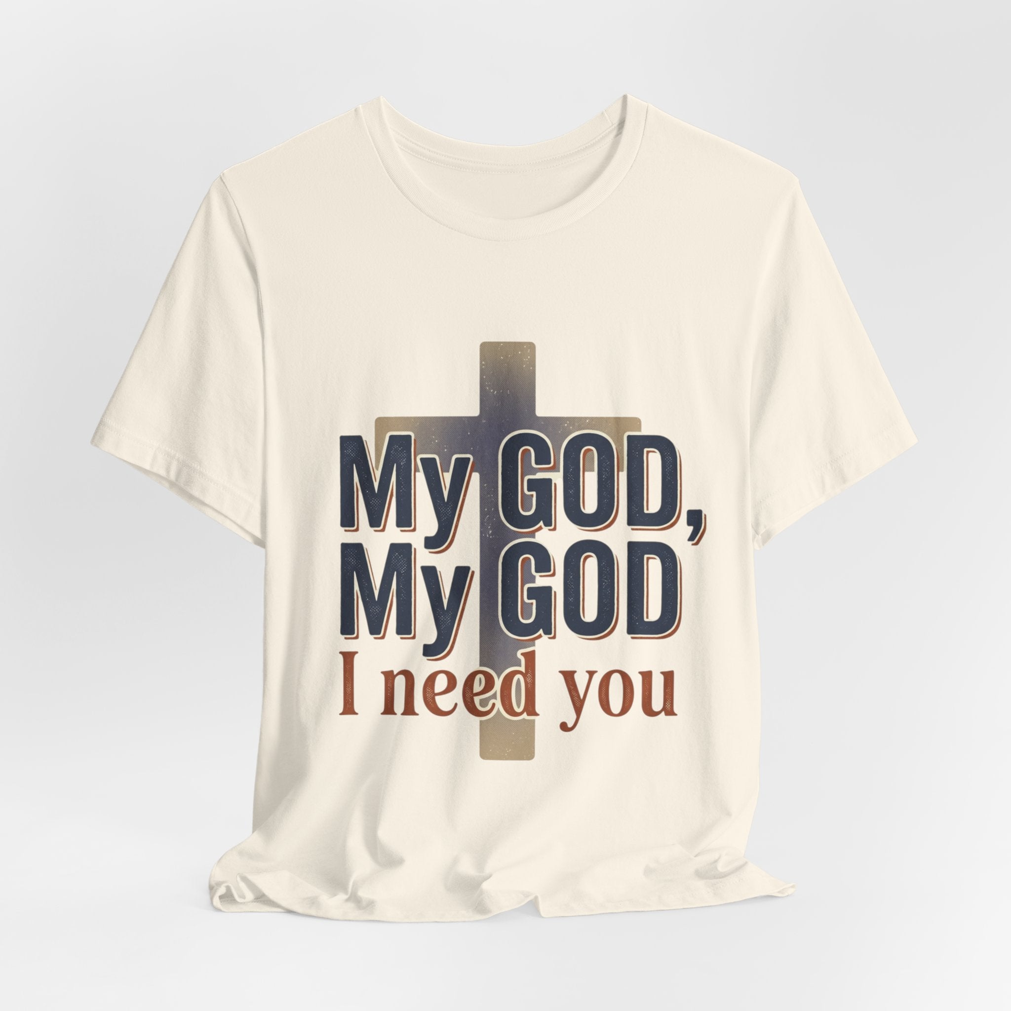 My God, My God I Need You T-Shirt | Christian Cross Faith Tee