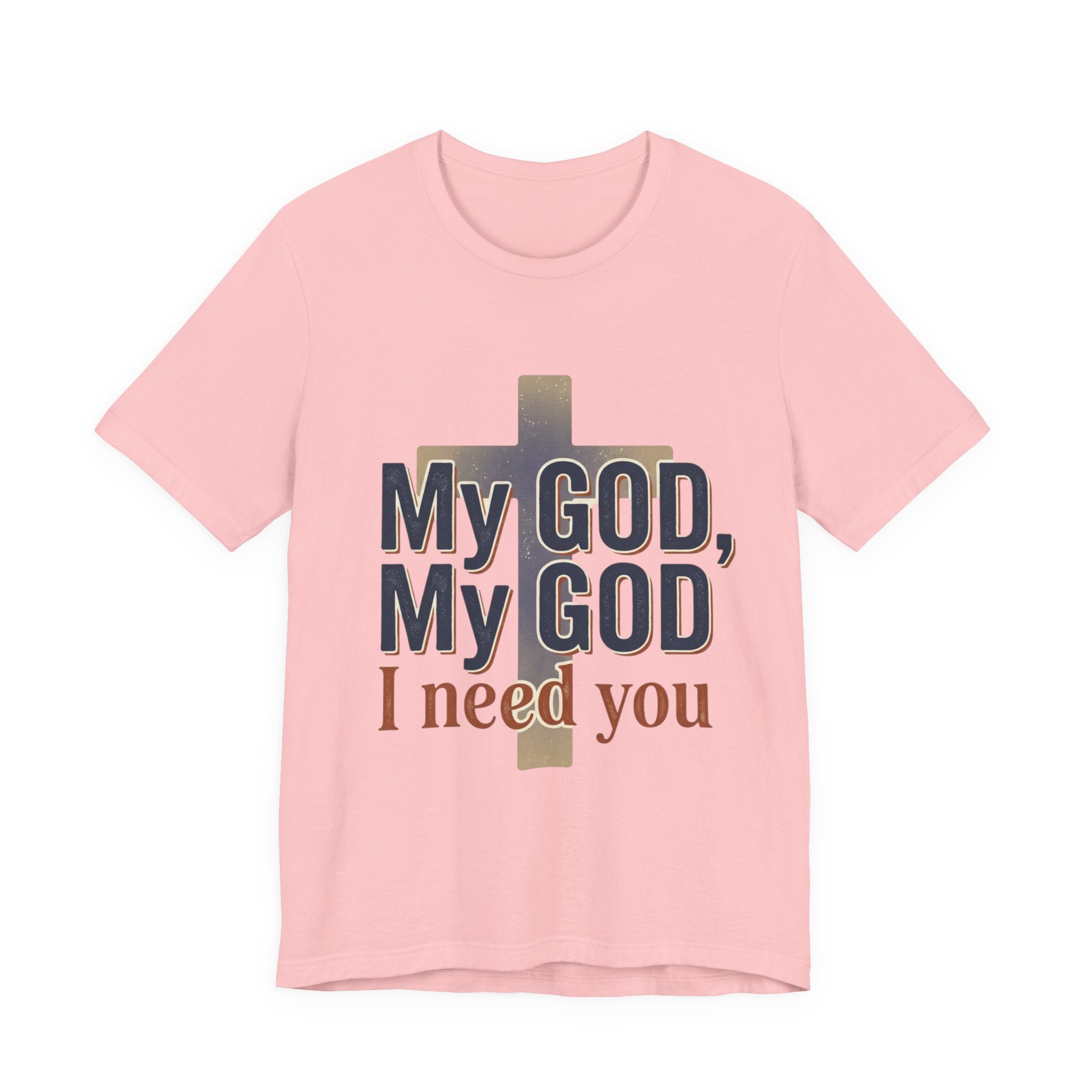 My God, My God I Need You T-Shirt | Christian Cross Faith Tee