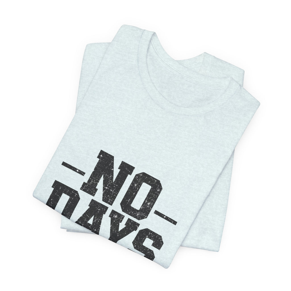 NO DAYS OFF T-Shirt Workout T-Shirt, Fitness Graphic, Motivational Gym Shirt, Fitness Graphic Tee, Bodybuilding Apparel, Unisex Exercise Shirt