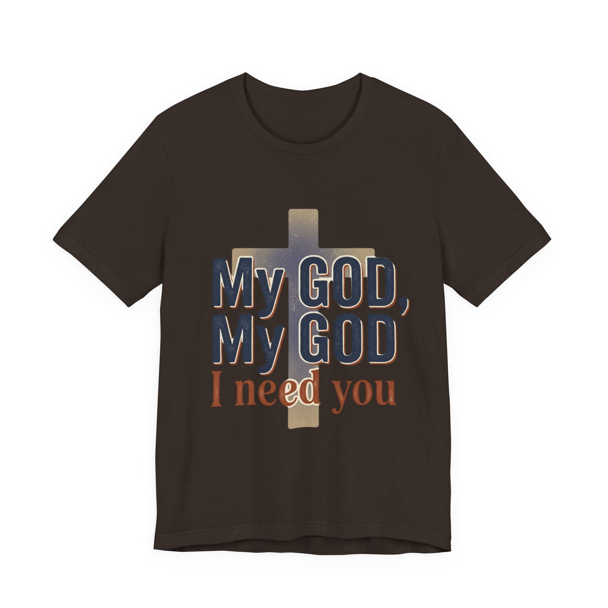 My God, My God I Need You T-Shirt | Christian Cross Faith Tee