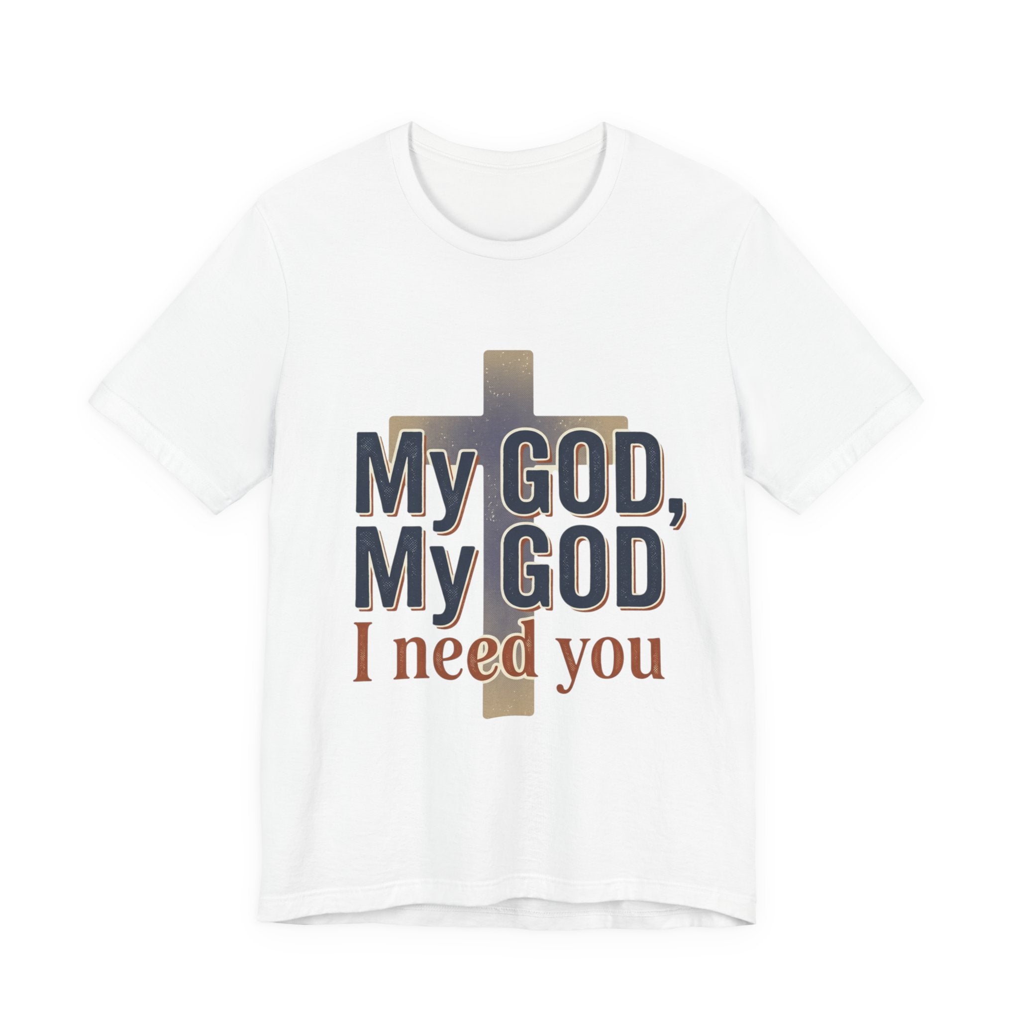 My God, My God I Need You T-Shirt | Christian Cross Faith Tee
