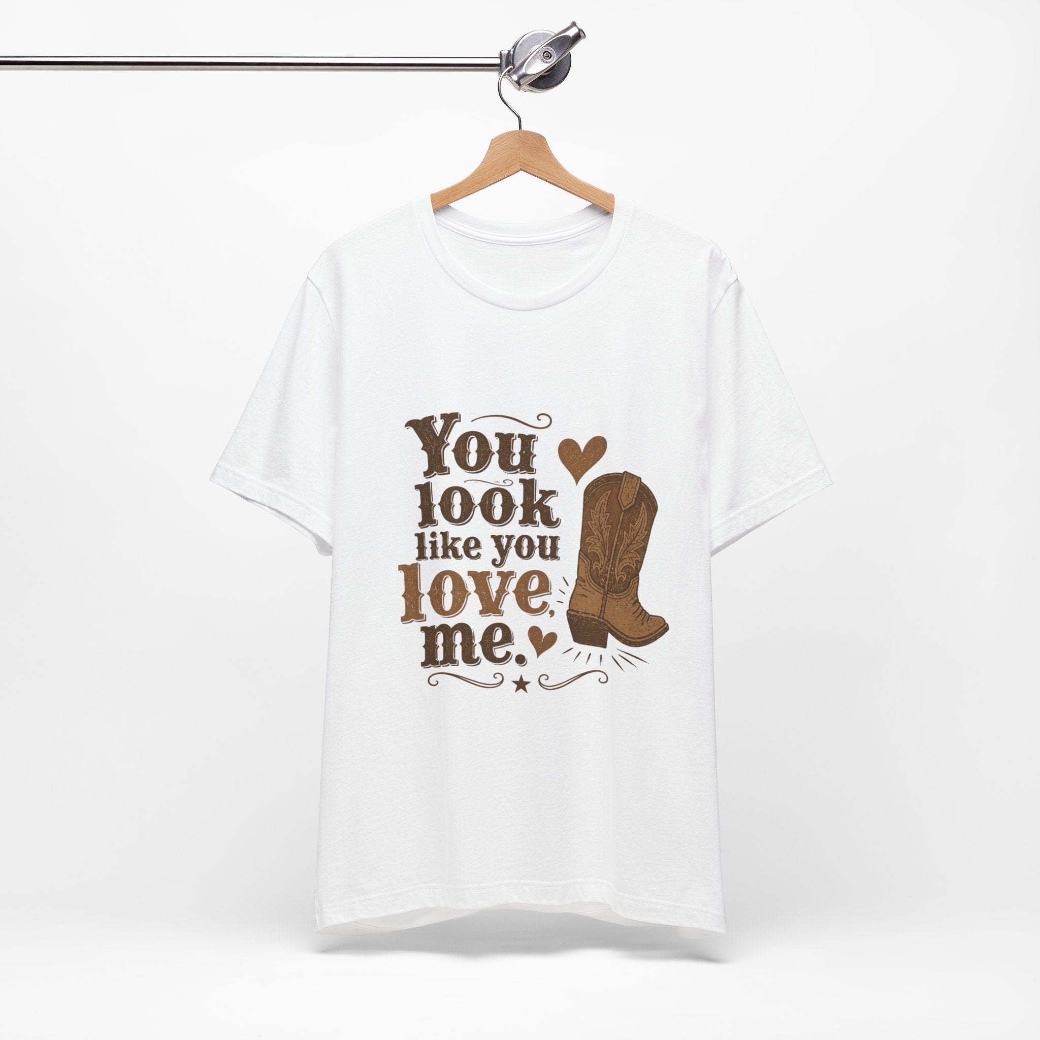 You Look Like You Love Me Boots T-Shirt | Cowboy Western Heart Tee