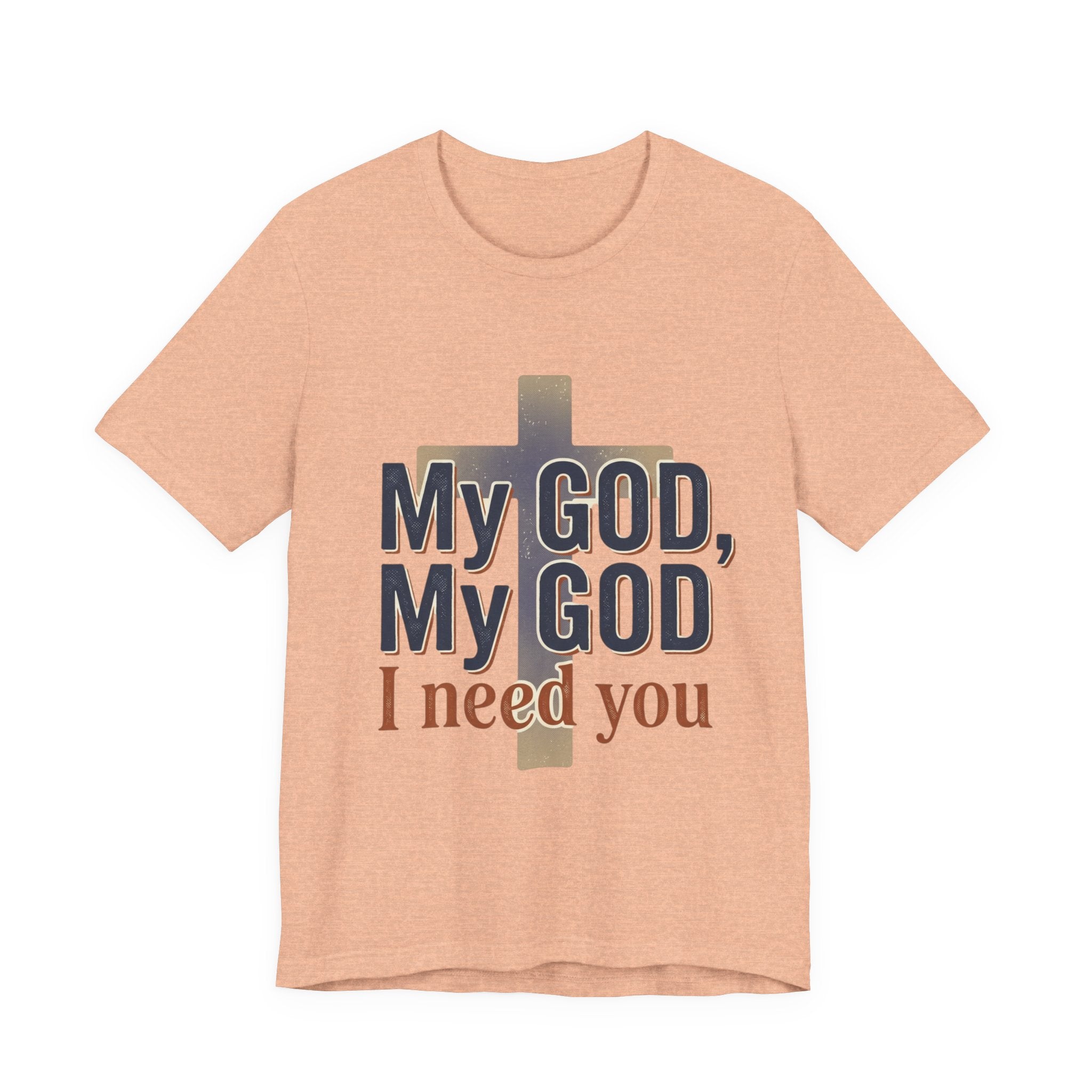 My God, My God I Need You T-Shirt | Christian Cross Faith Tee