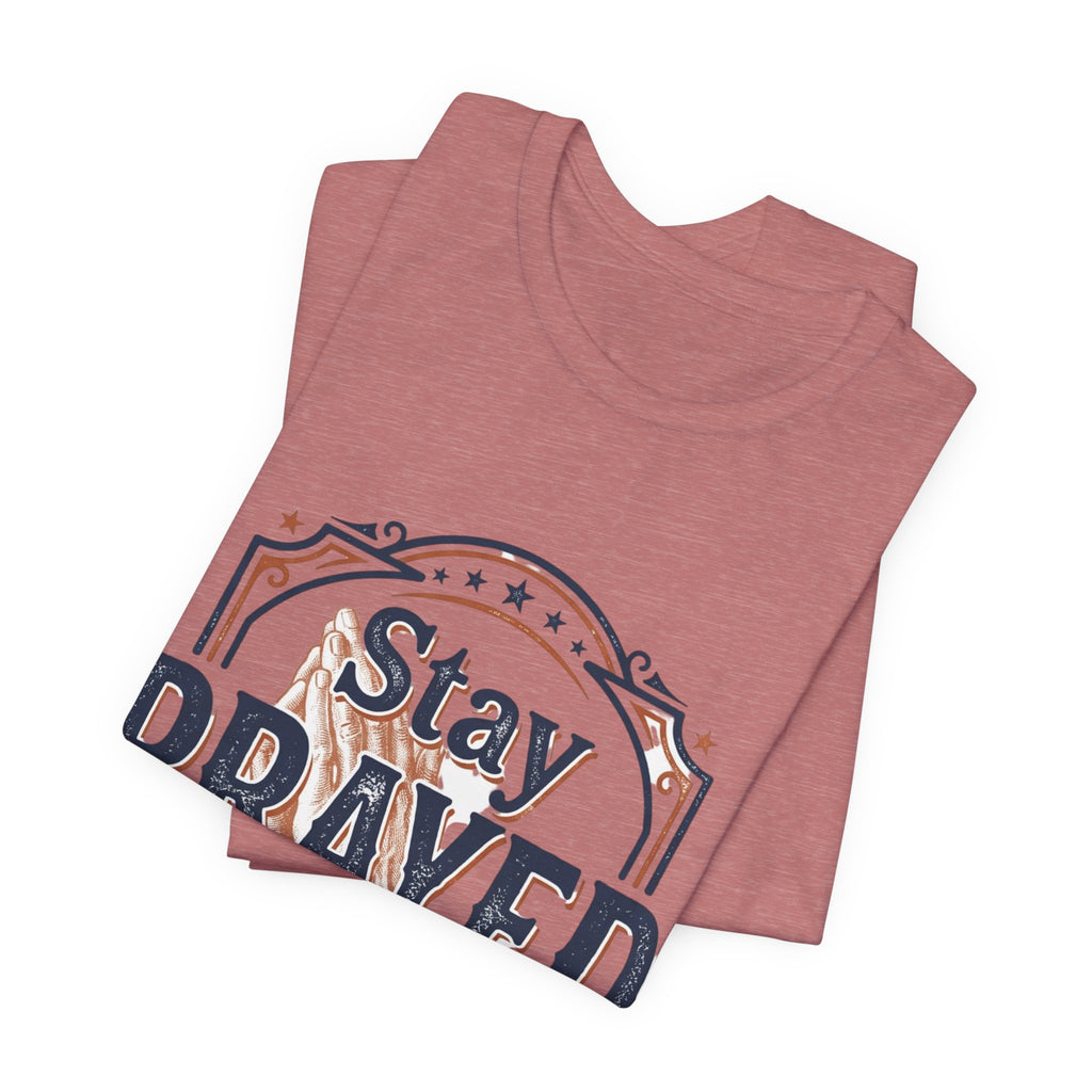 Stay Prayed Up Tee | Faith Inspirational Christian Shirt
