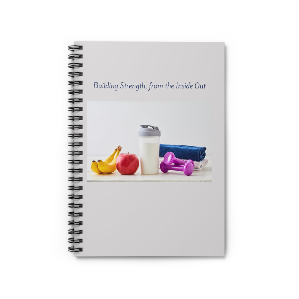 Building Strength from the Inside Out Spiral Notebook | Fitness Nutrition Workout Journal
