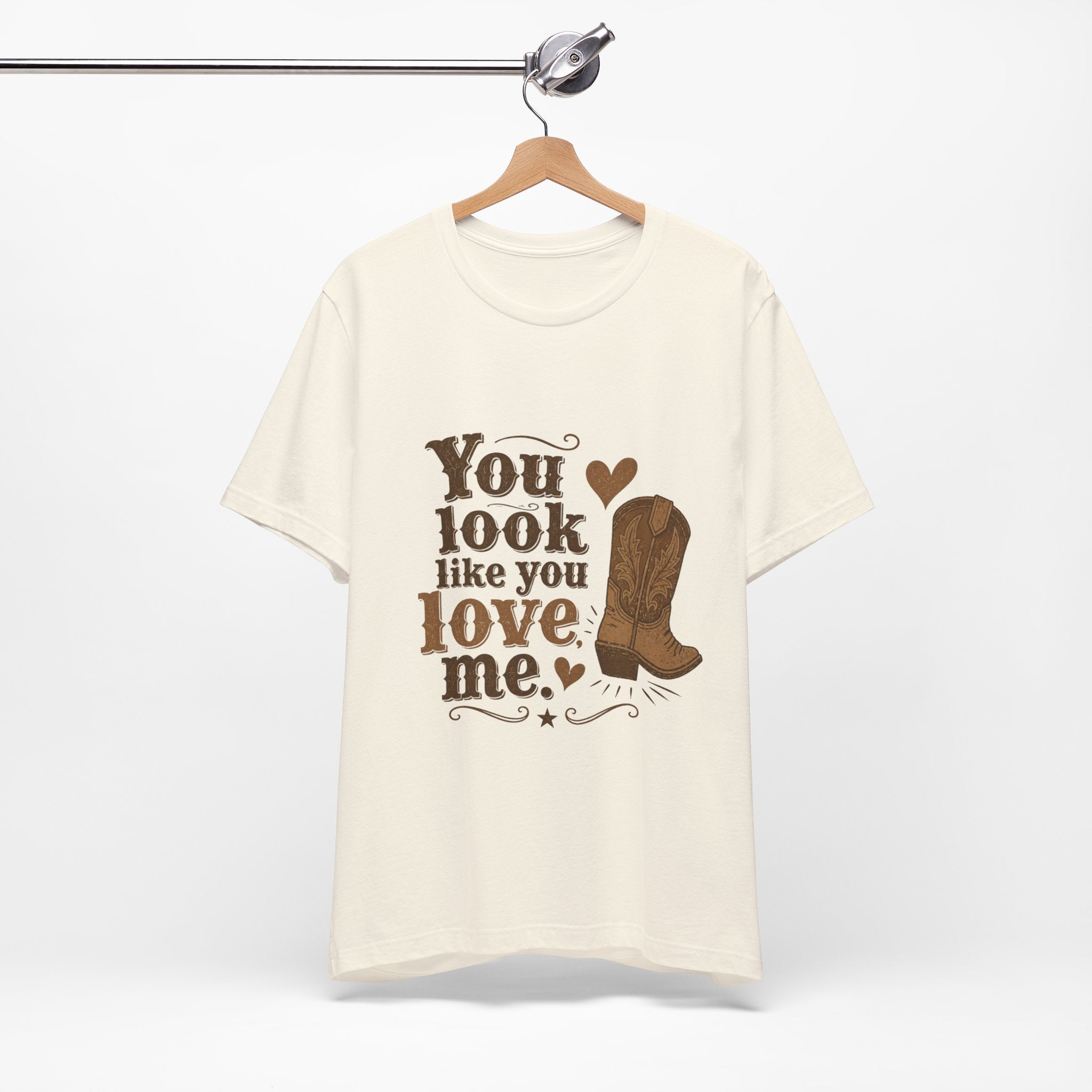You Look Like You Love Me Boots T-Shirt | Cowboy Western Heart Tee