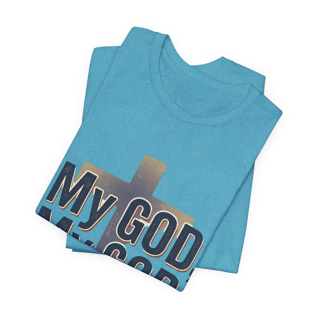 My God, My God I Need You T-Shirt | Christian Cross Faith Tee