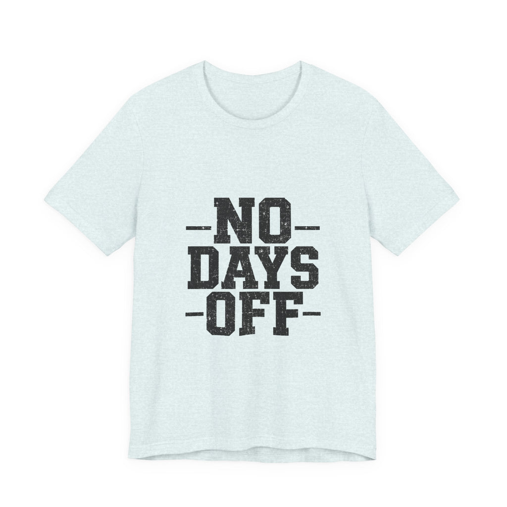 NO DAYS OFF T-Shirt Workout T-Shirt, Fitness Graphic, Motivational Gym Shirt, Fitness Graphic Tee, Bodybuilding Apparel, Unisex Exercise Shirt
