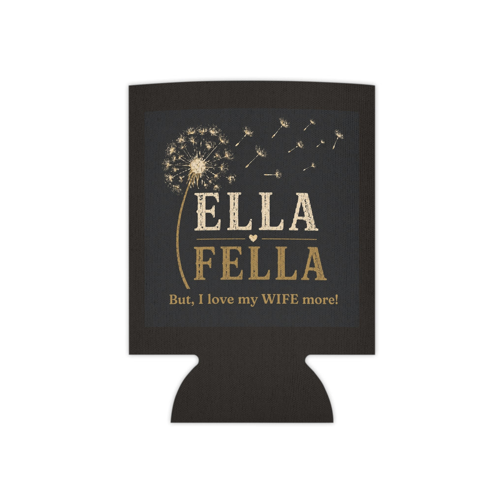Can Cooler - "Ella Fella", Dandelion Can Cooler, Funny Koozie Gift, I Love my Wife Gift,