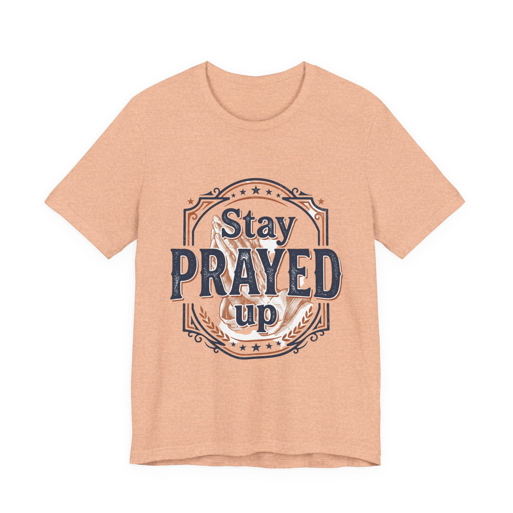 Stay Prayed Up Tee | Faith Inspirational Christian Shirt