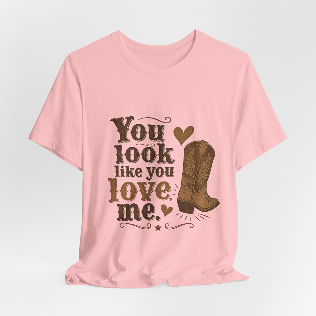 You Look Like You Love Me T-Shirt, Cowboy Western Tee, Country Music Inspired Shirt, Country Music Lovers Gift, Women's Gift Idea