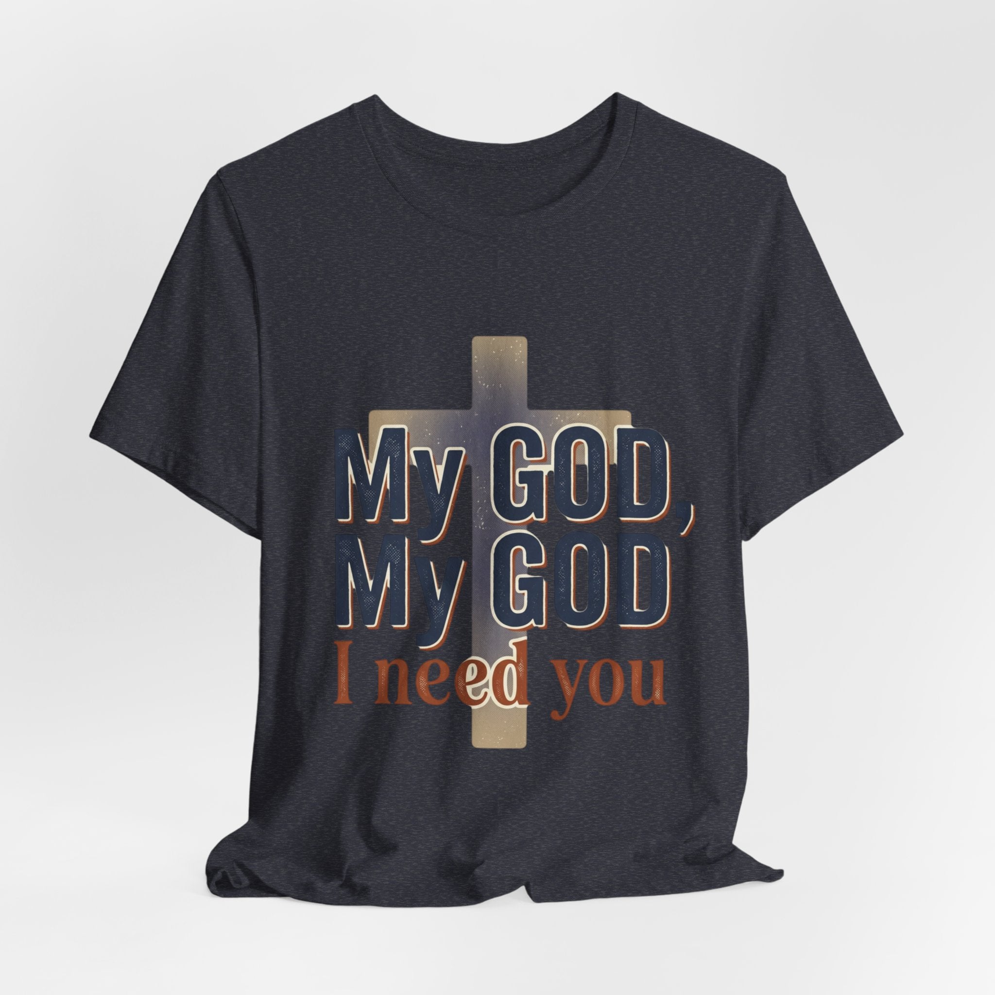 My God, My God I Need You T-Shirt | Christian Cross Faith Tee