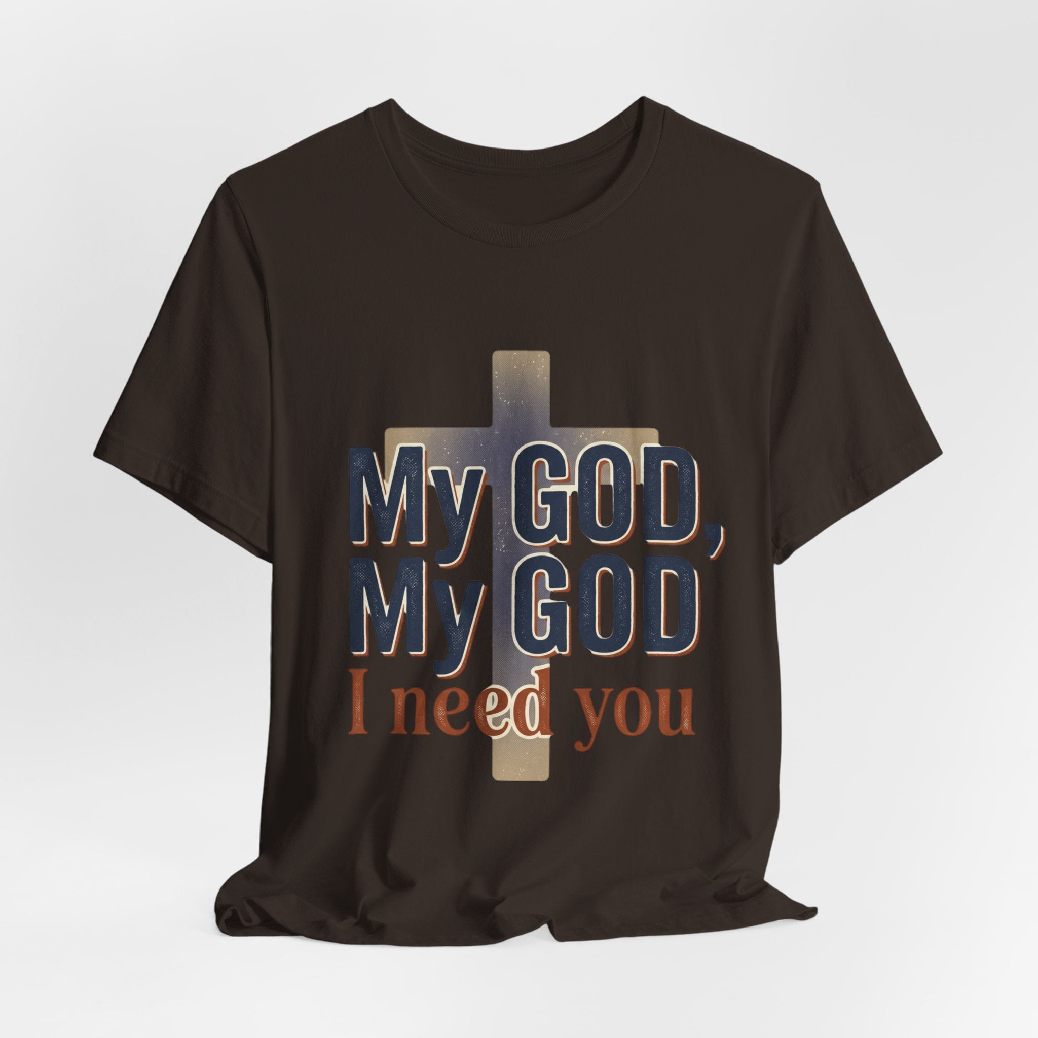 My God, My God I Need You T-Shirt | Christian Cross Faith Tee