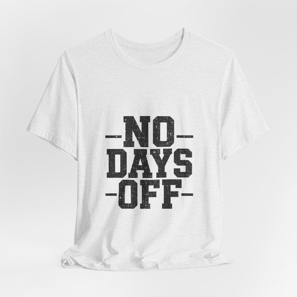 NO DAYS OFF T-Shirt Workout T-Shirt, Fitness Graphic, Motivational Gym Shirt, Fitness Graphic Tee, Bodybuilding Apparel, Unisex Exercise Shirt
