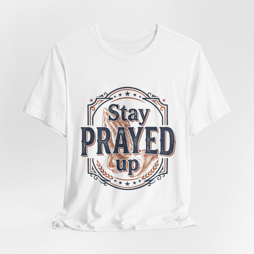 Stay Prayed Up Tee | Faith Inspirational Christian Shirt