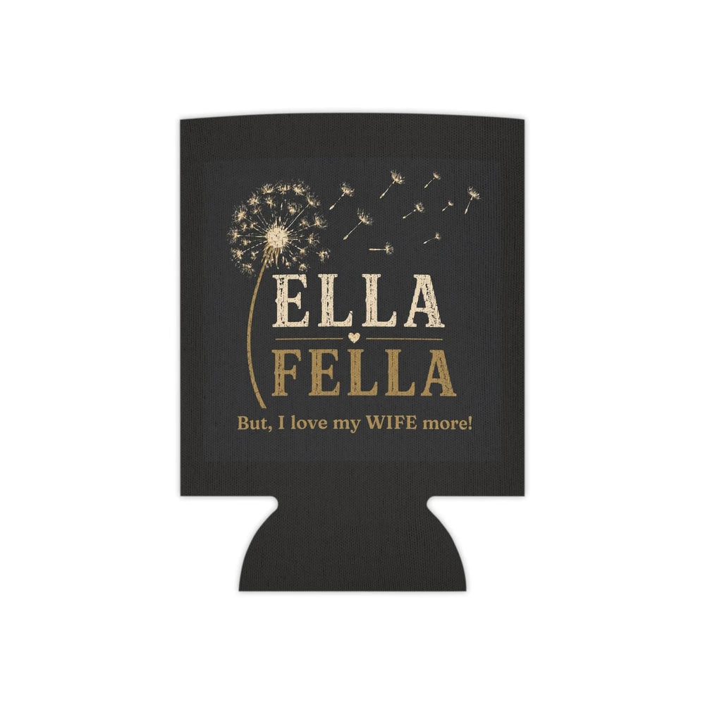 Ella Fella can cooler, I Love my Wife More Gift, Funny Husband Gift, Anniversary Gift