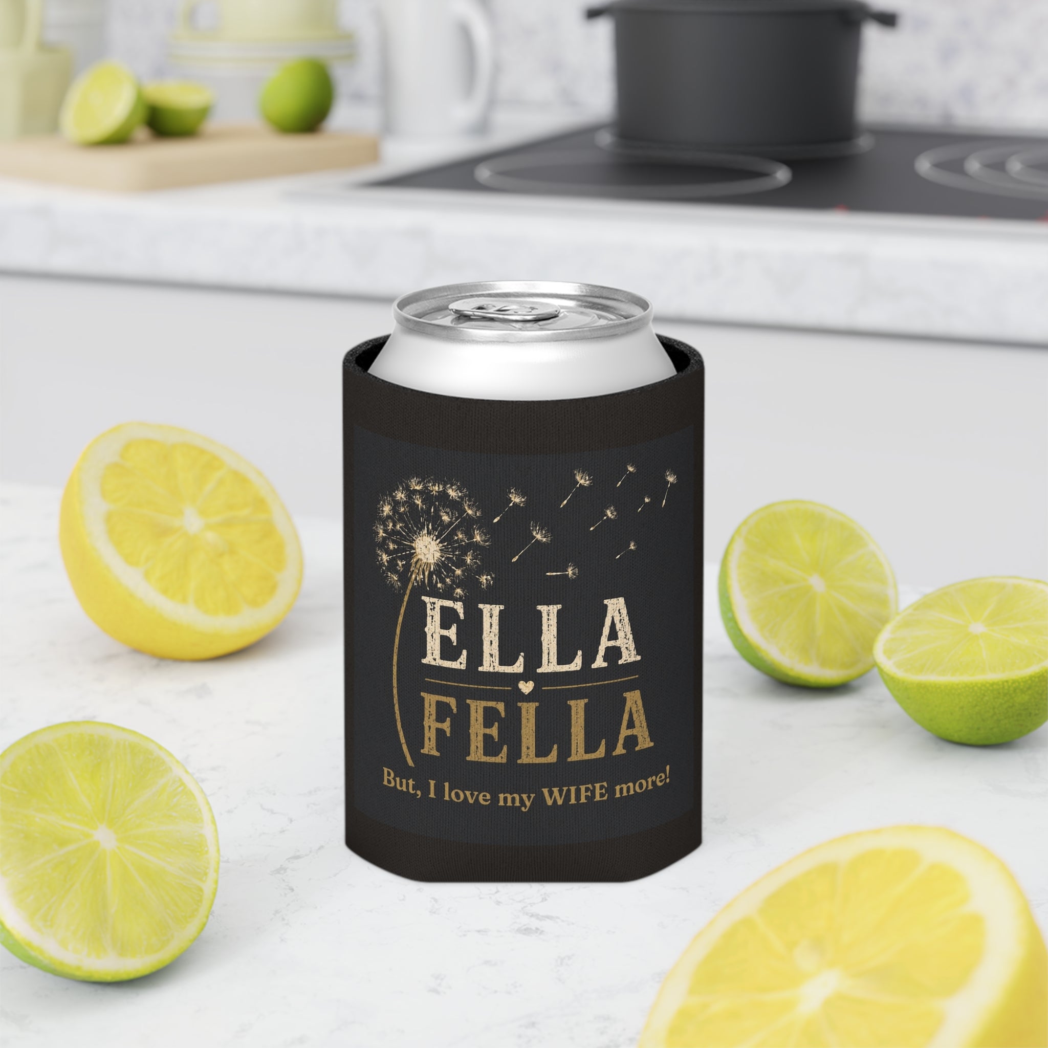 Can Cooler - "Ella Fella", Dandelion Can Cooler, Funny Koozie Gift, I Love my Wife Gift,