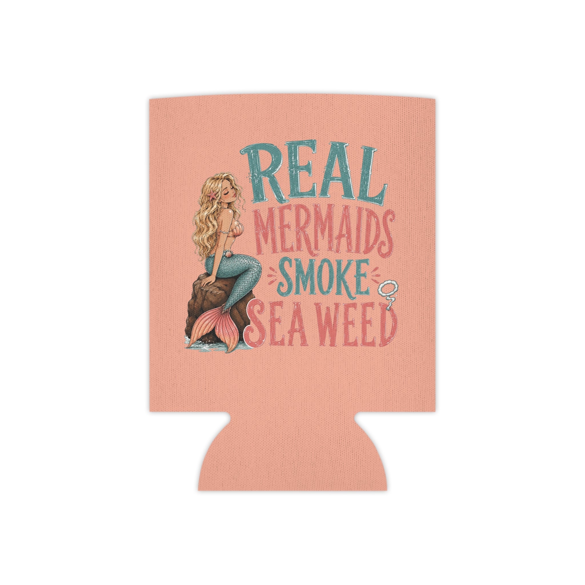 Can Cooler — "Real Mermaids Smoke Seaweed" Pink Mermaid Beverage Koozie