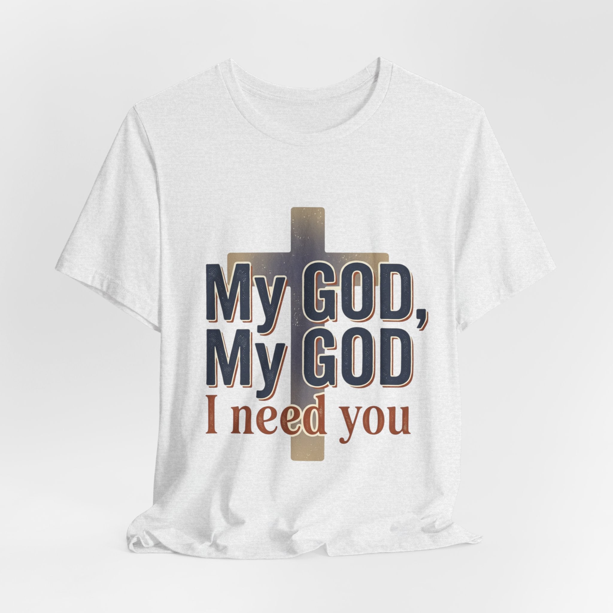 My God, My God I Need You T-Shirt | Christian Cross Faith Tee