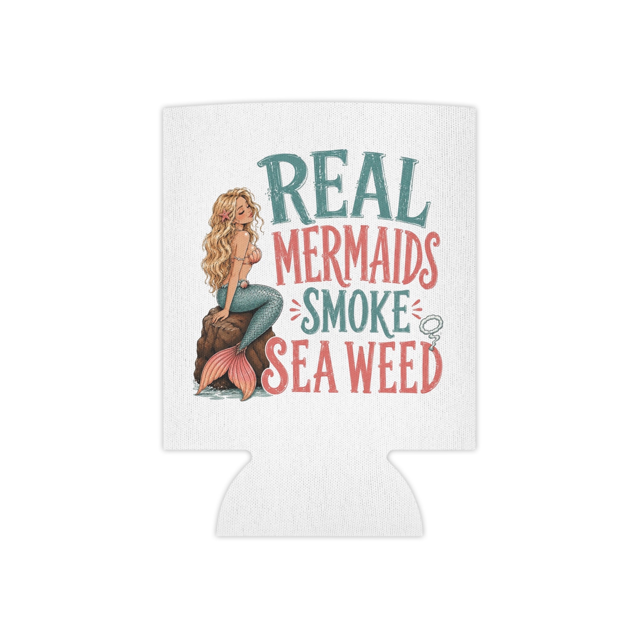 Can Cooler - "Real Mermaids Smoke Sea Weed" Beachy Mermaid Drink Koozie