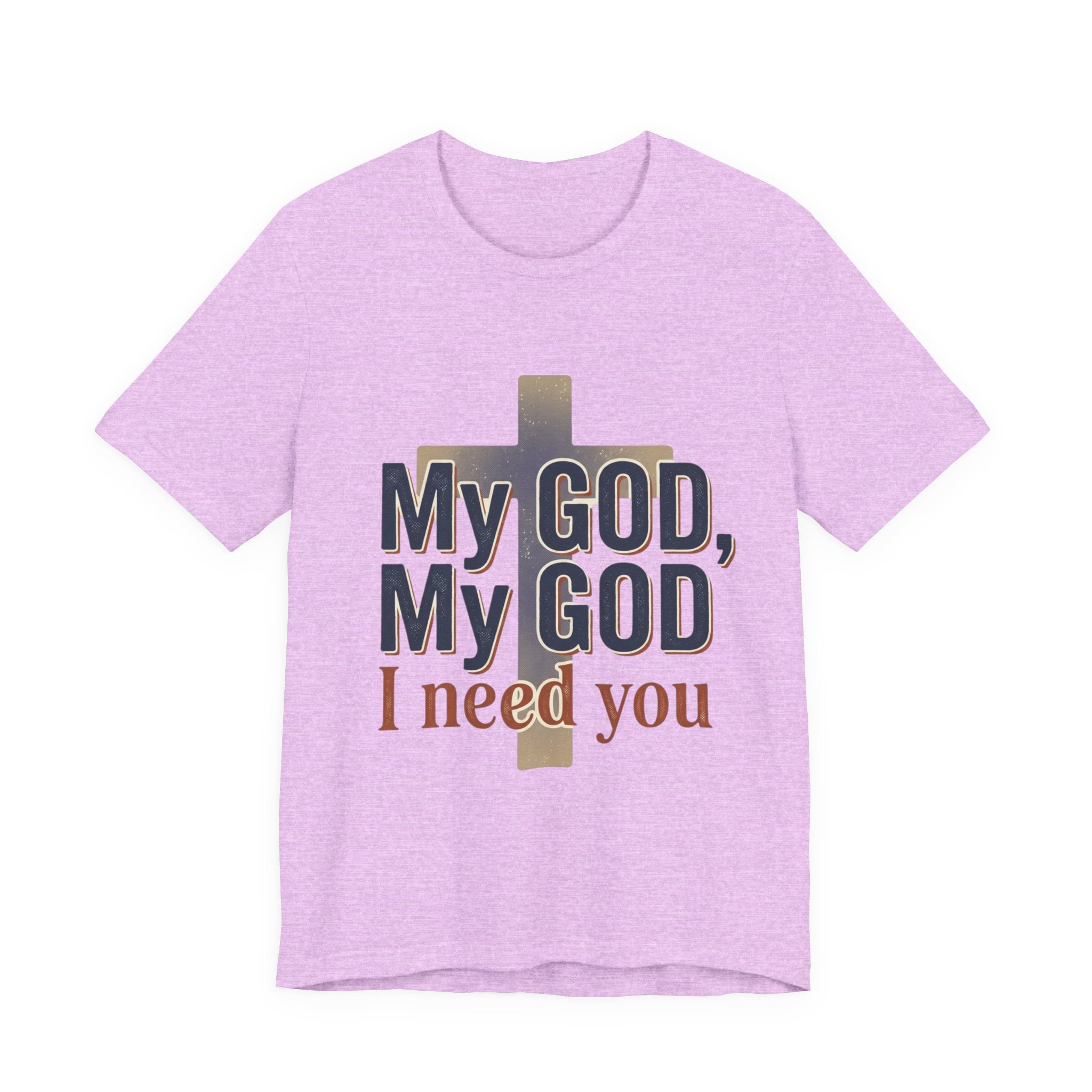 My God, My God I Need You T-Shirt | Christian Cross Faith Tee