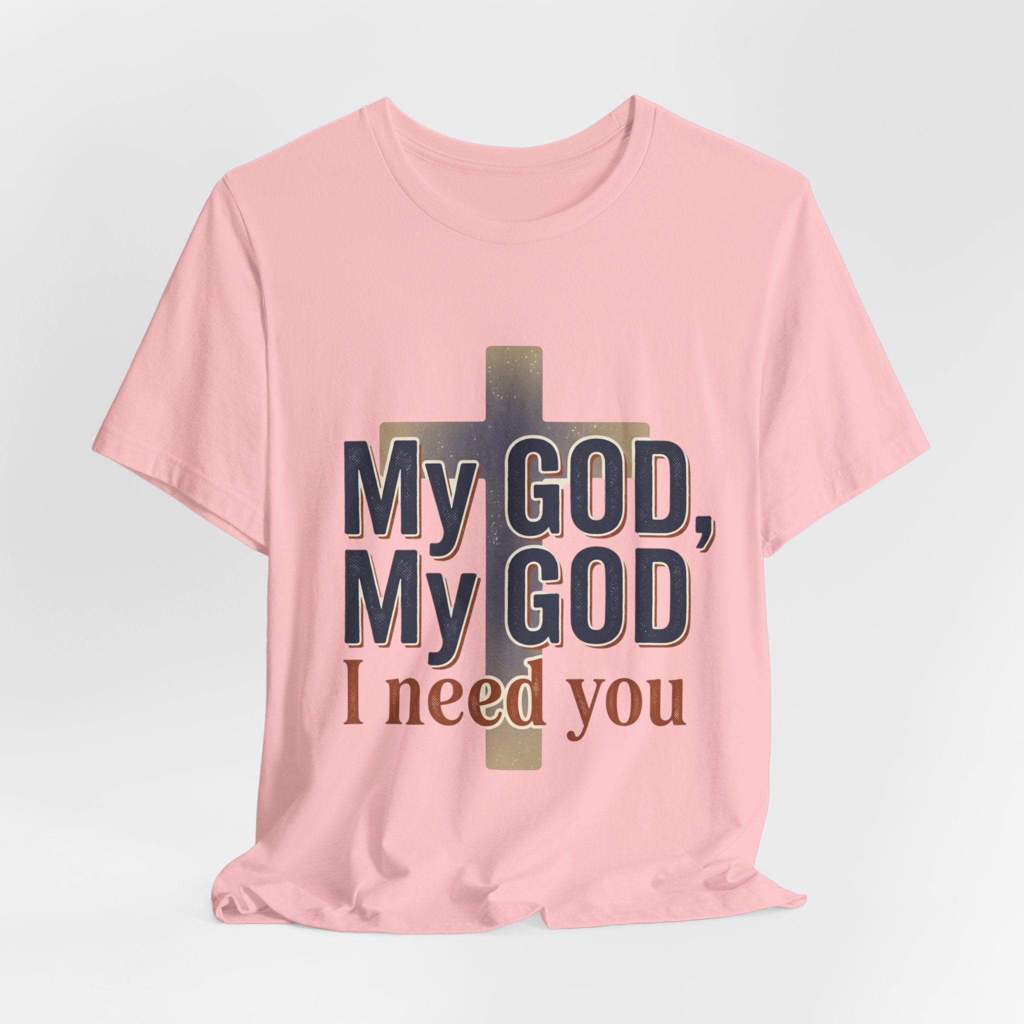 My God, My God I Need You T-Shirt | Christian Cross Faith Tee