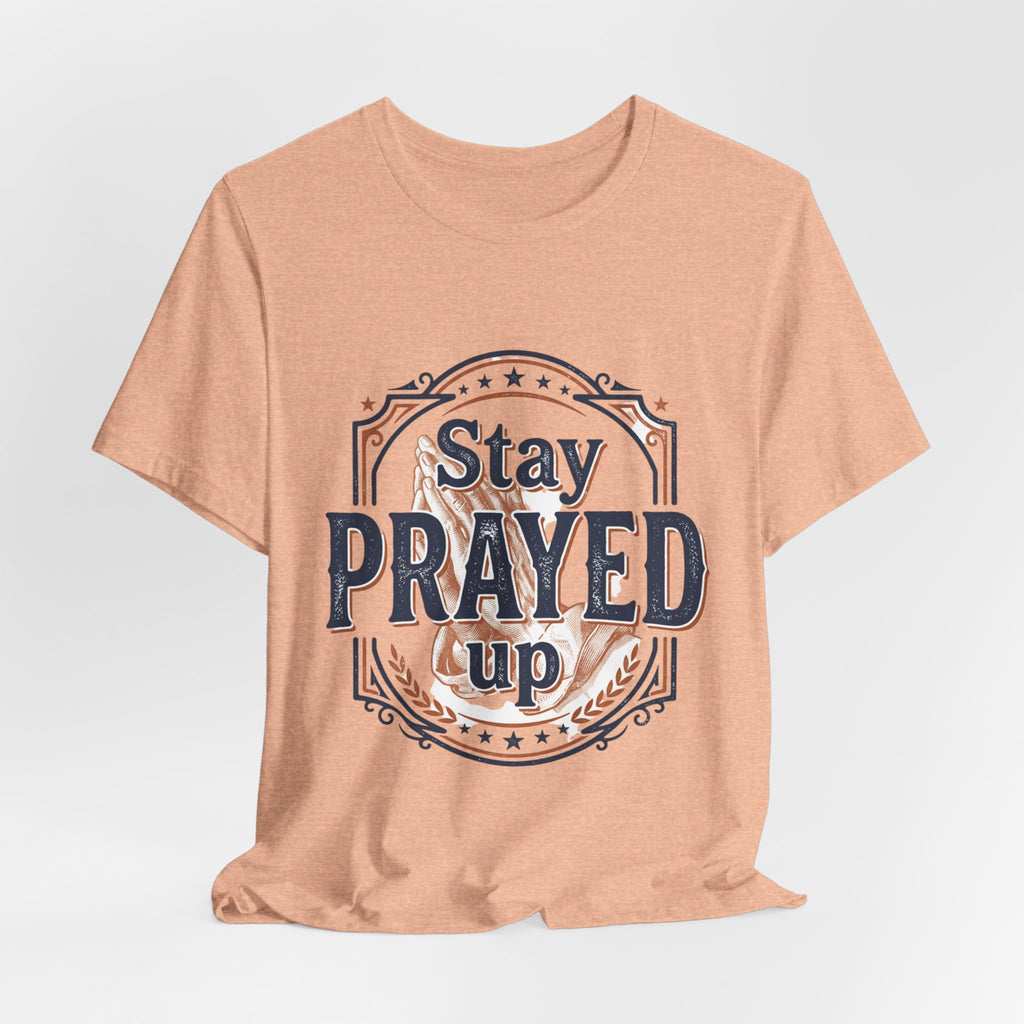 Stay Prayed Up Tee | Faith Inspirational Christian Shirt