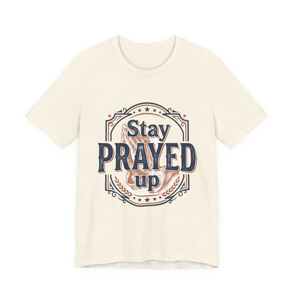 Stay Prayed Up Tee | Faith Inspirational Christian Shirt