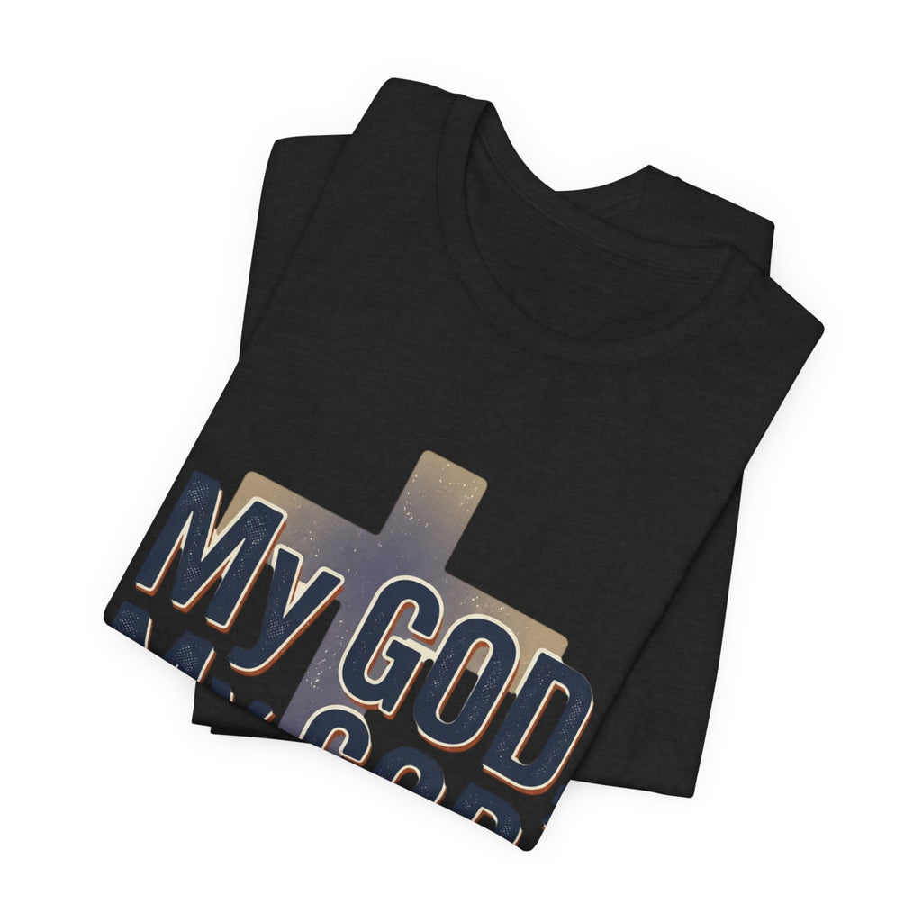 My God, My God I Need You T-Shirt | Christian Cross Faith Tee
