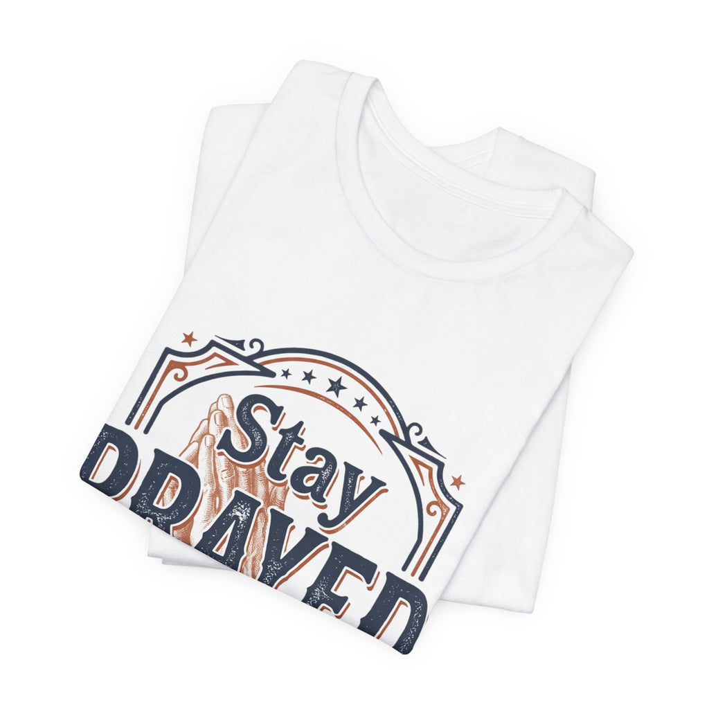 Stay Prayed Up Tee | Faith Inspirational Christian Shirt
