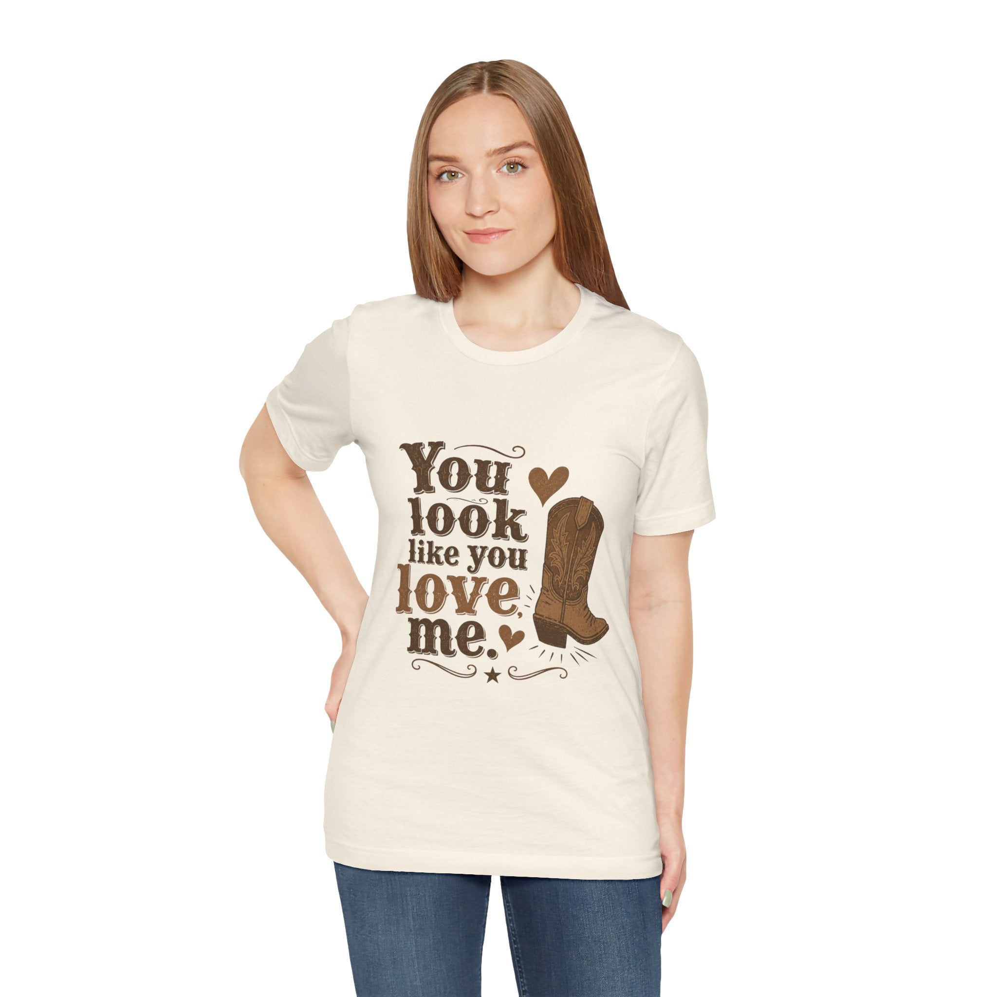You Look Like You Love Me Boots T-Shirt | Cowboy Western Heart Tee