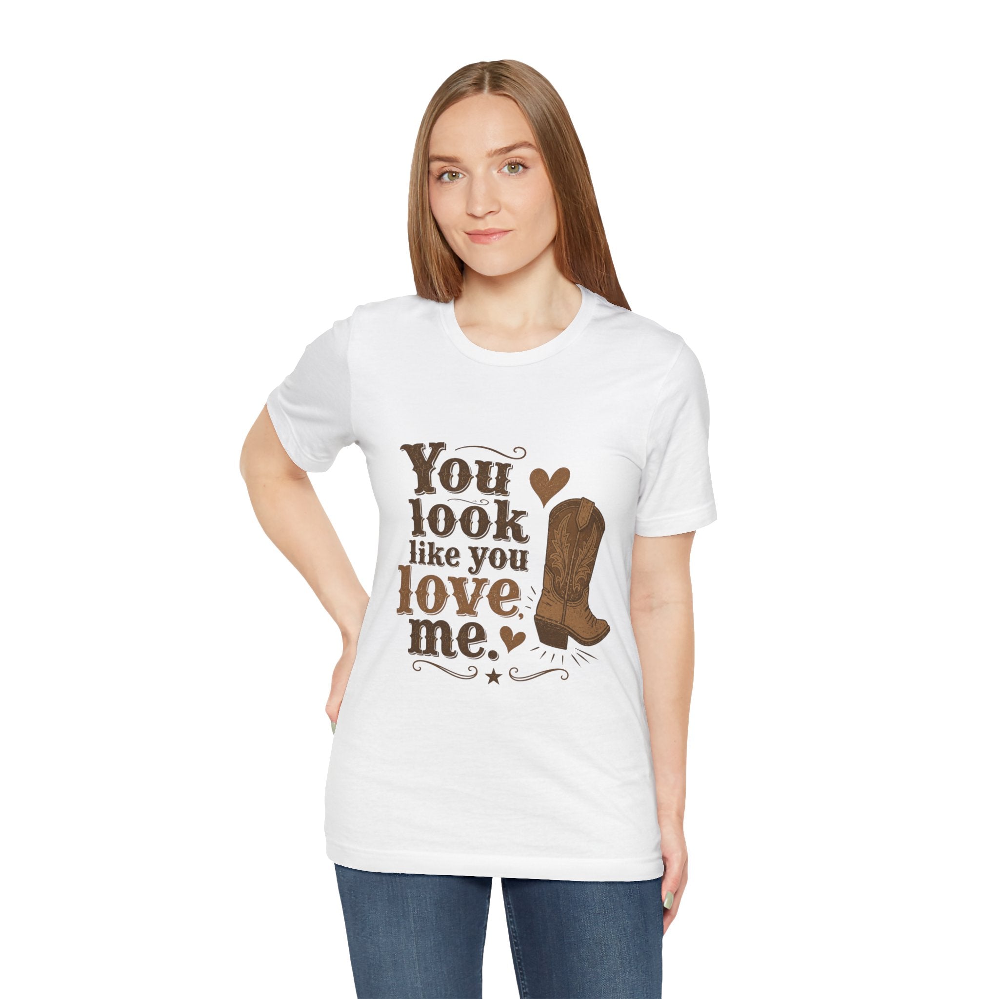 You Look Like You Love Me Boots T-Shirt | Cowboy Western Heart Tee