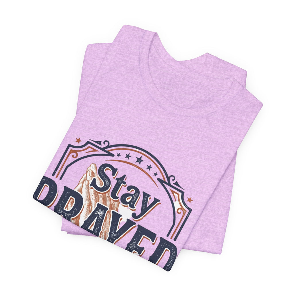 Stay Prayed Up Tee | Faith Inspirational Christian Shirt