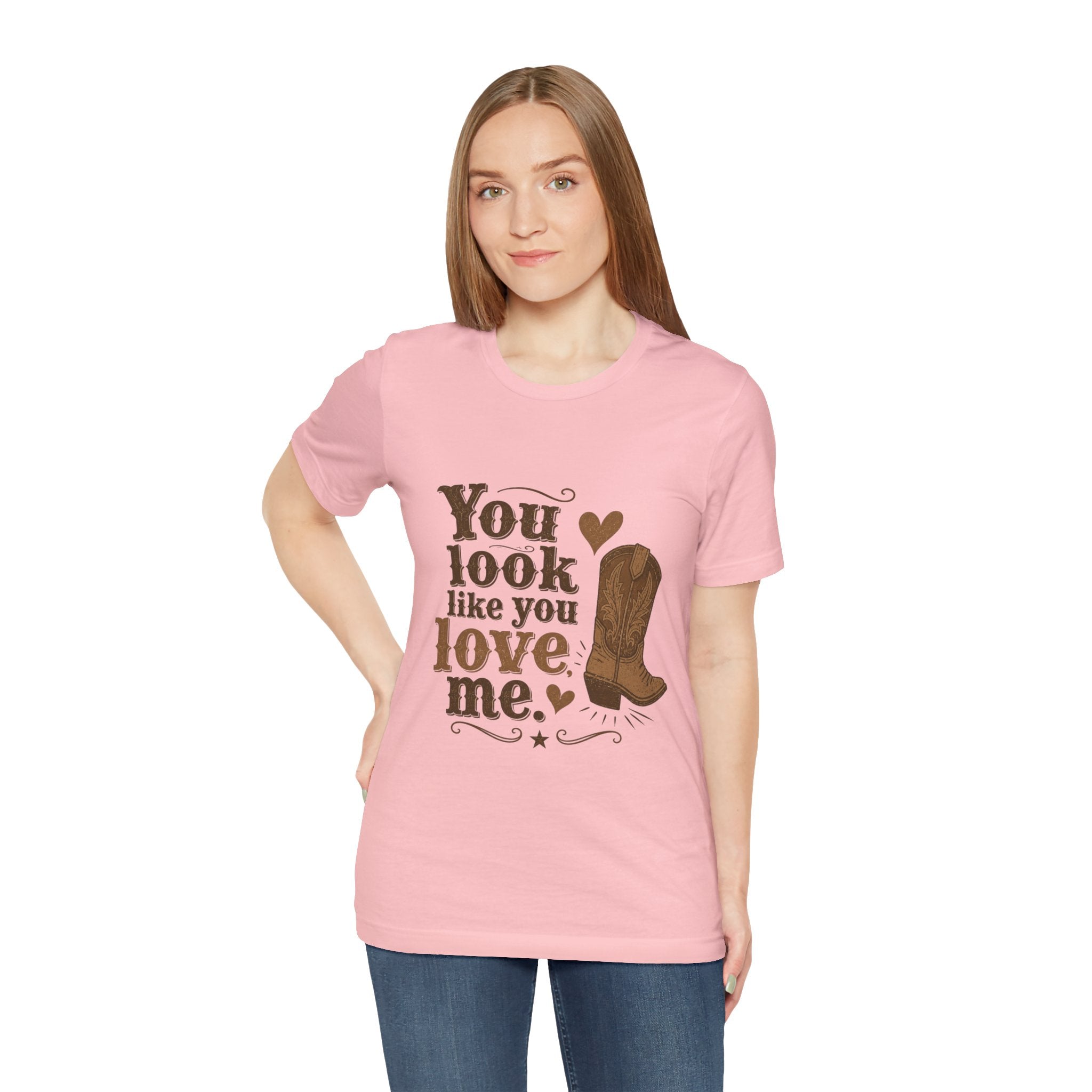 You Look Like You Love Me Boots T-Shirt | Cowboy Western Heart Tee