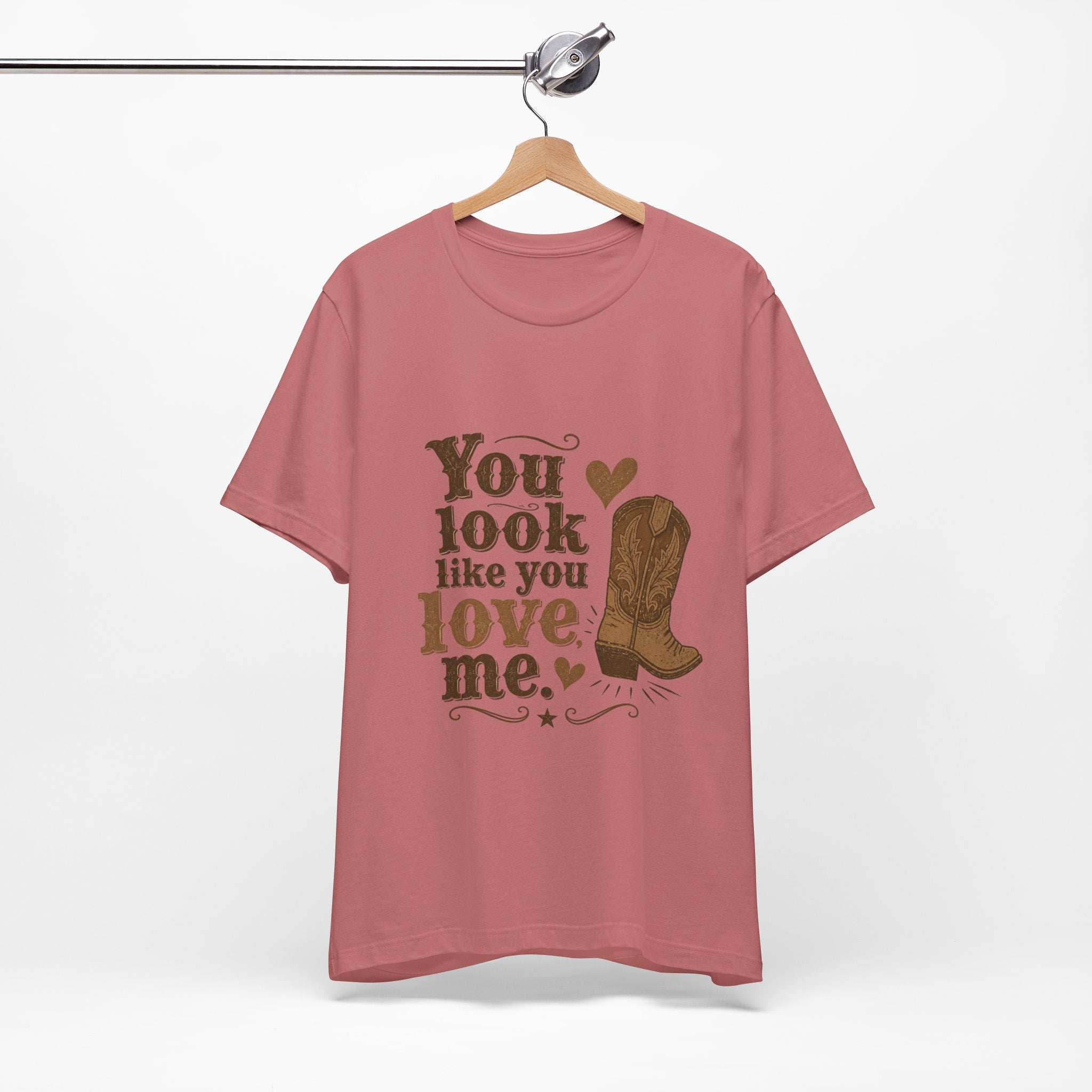You Look Like You Love Me Boots T-Shirt | Cowboy Western Heart Tee