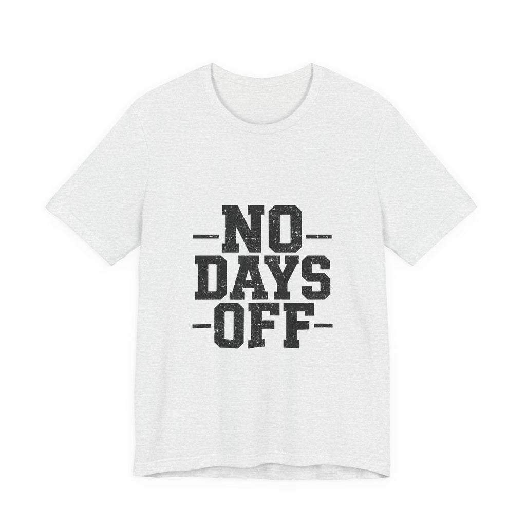 NO DAYS OFF T-Shirt Workout T-Shirt, Fitness Graphic, Motivational Gym Shirt, Fitness Graphic Tee, Bodybuilding Apparel, Unisex Exercise Shirt