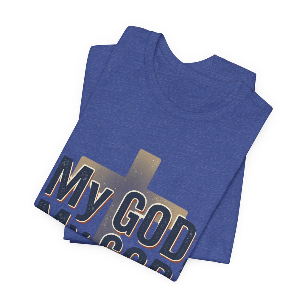 My God, My God I Need You T-Shirt | Christian Cross Faith Tee