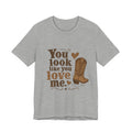 You Look Like You Love Me T-Shirt, Cowboy Western Tee, Country Music Inspired Shirt, Country Music Lovers Gift, Women's Gift Idea