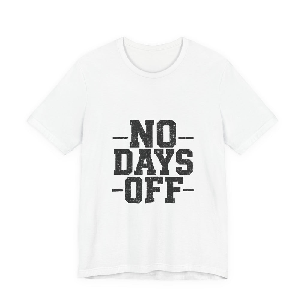 NO DAYS OFF T-Shirt Workout T-Shirt, Fitness Graphic, Motivational Gym Shirt, Fitness Graphic Tee, Bodybuilding Apparel, Unisex Exercise Shirt