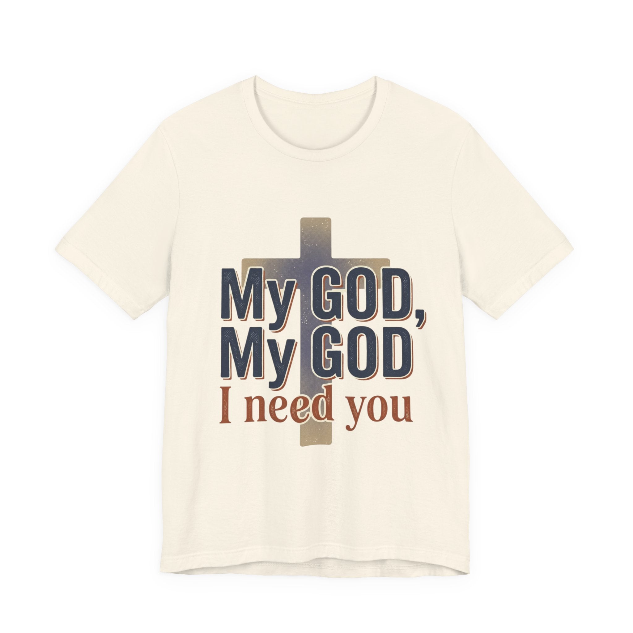 My God, My God I Need You T-Shirt | Christian Cross Faith Tee