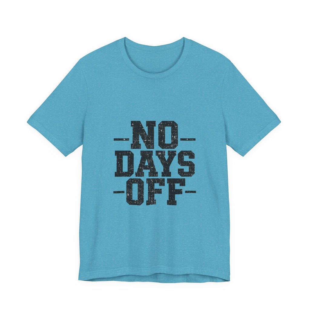 NO DAYS OFF T-Shirt Workout T-Shirt, Fitness Graphic, Motivational Gym Shirt, Fitness Graphic Tee, Bodybuilding Apparel, Unisex Exercise Shirt