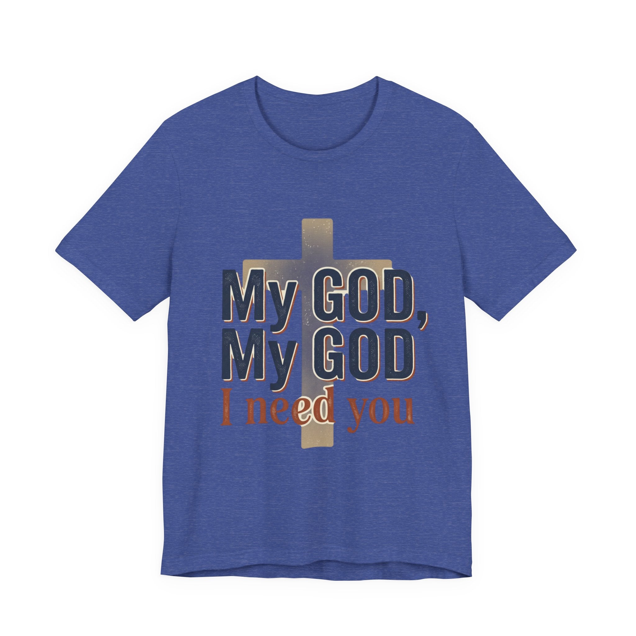 My God, My God I Need You T-Shirt | Christian Cross Faith Tee