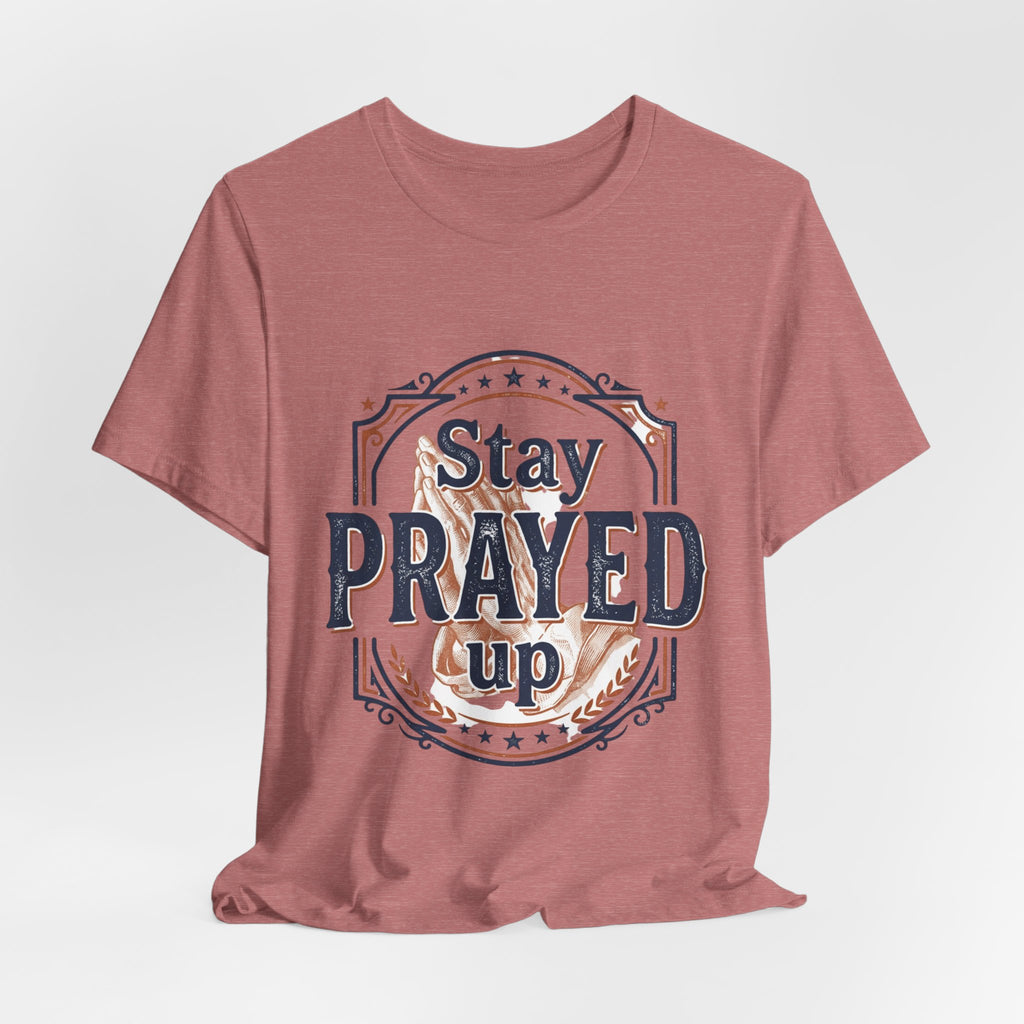 Stay Prayed Up Tee | Faith Inspirational Christian Shirt