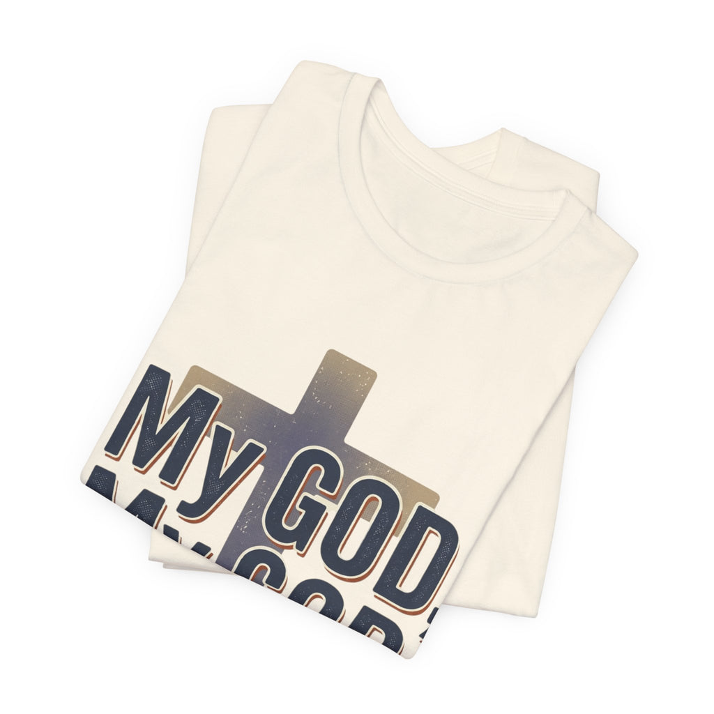 My God, My God I Need You T-Shirt | Christian Cross Faith Tee