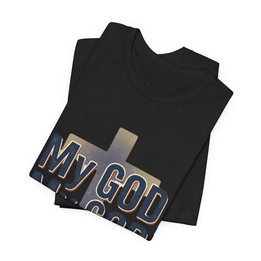 My God, My God I Need You T-Shirt | Christian Cross Faith Tee