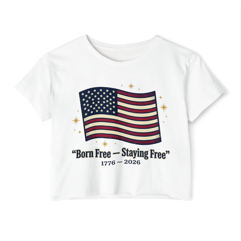 Born Free Staying Free American Flag Crop Top | 1776-2026 Patriotic Tee